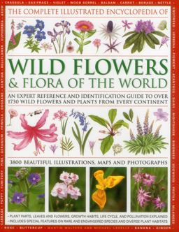 The Complete Illustrated Encyclopedia of Wild Flowers and Flora of the World The Complete Illustrated Encyclopedia of Wild Flowers and Flora of the World