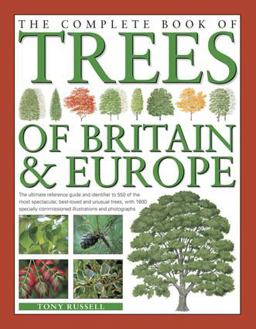 Complete Book of Trees of Britain and Europe The Ultimate Reference Guide and Identifier to 550 of the Most Specatacular, Best-Loved and Unusual Trees, with 1600 Specially Commissioned Illustrations and Photographs  9780857236463 Front Cover