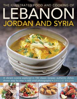 The Illustrated Food and Cooking of Lebanon, Jordan and Syria