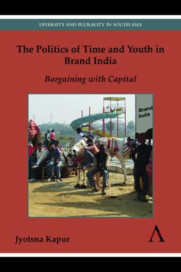 Politics of Time and Youth in Brand India Bargaining with Capital  9780857281098 Front Cover