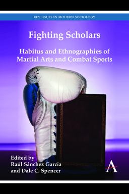 Fighting Scholars Habitus and Ethnographies of Martial Arts and Combat Sports  9780857283320 Front Cover