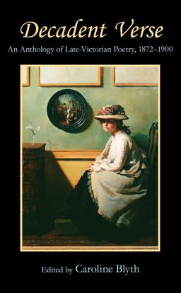 Decadent Verse An Anthology of Late-Victorian Poetry, 1872-1900  9780857284037 Front Cover