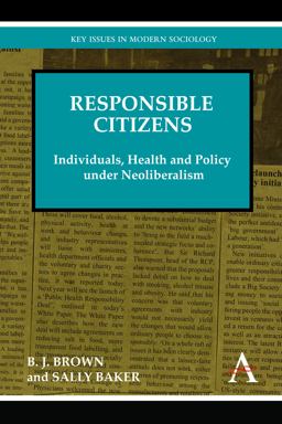 Responsible Citizens Individuals, Health and Policy under Neoliberalism  9780857284587 Front Cover