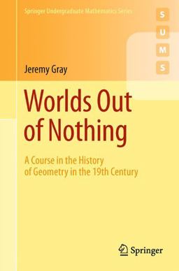 Worlds Out of Nothing A Course in the History of Geometry in the 19th Century 2nd 9780857290595 Front Cover