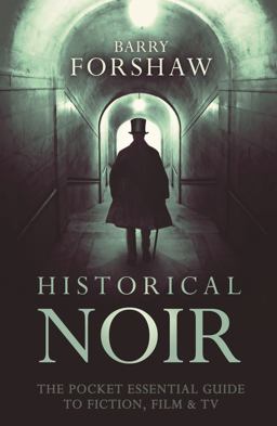 Historical Noir The Pocket Essential Guide to Fiction, Film and TV  9780857301352 Front Cover