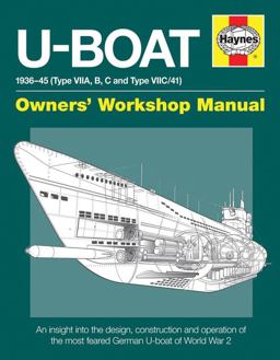 U-Boat 1936-45 (Type VIIA, B, C and Type VIIC/41) An Insight into the Design, Construction and Operation of the Most Feared German U-Boat of World War 2  9780857334046 Front Cover