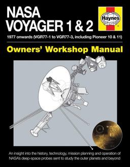 NASA Voyager 1 and 2 Owners' Workshop Manual - 1977 Onwards (VGR77-1 to VGR77-3, Including Pioneer 10 And 11) An Insight into the History, Technology, Mission Planning and Operation of NASA's Deep-Space Probes Sent to Study the Outer Planets and Beyond  9780857337757 Front Cover