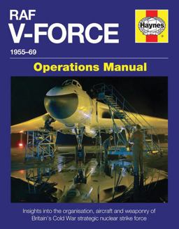 RAF V-Force 1955-69 Insights into the Organisation, Aircraft and Weaponry of Britain's Cold War Strategic Nuclear Strike Force  9780857337788 Front Cover