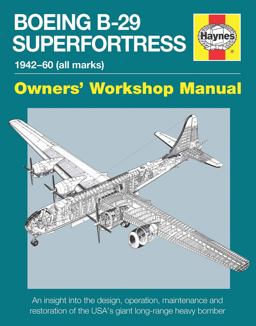 Boeing B-29 Superfortress Manual 1942-60 (all Marks) An Insight into the Design, Operation, Maintenance and Restoration of the USA's Giant Long-Range Heavy Bomber  9780857337900 Front Cover