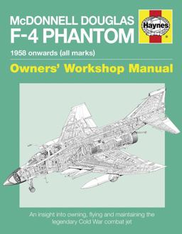 McDonnell Douglas F-4 Phantom 1958 Onwards (all Marks) An Insight into Owning, Flying and Maintaining the Legendary Cold War Combat Jet  9780857338587 Front Cover