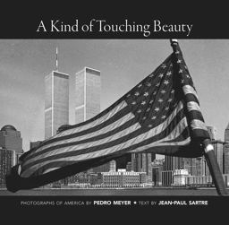 A Kind of Touching Beauty: Photographs of America by Pedro Meyer, Text by Jean-paul Sartre  9780857425843 Front Cover