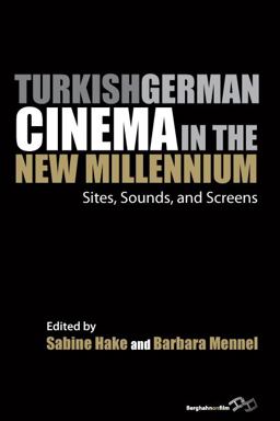 Turkish German Cinema in the New Millennium Sites, Sounds, and Screens  9780857457684 Front Cover