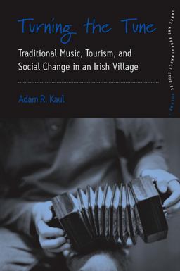 Turning the Tune Traditional Music, Tourism, and Social Change in an Irish Village  9780857458087 Front Cover