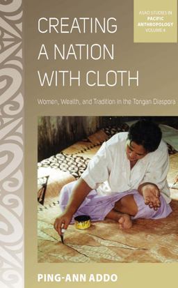 Creating a Nation with Cloth Women, Wealth, and Tradition in the Tongan Diaspora  9780857458957 Front Cover
