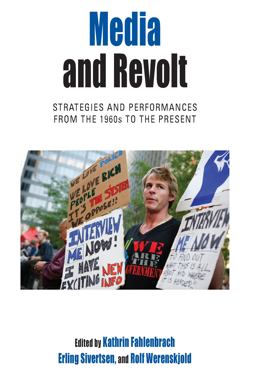 Media and Revolt Strategies and Performances from the 1960s to the Present  9780857459985 Front Cover