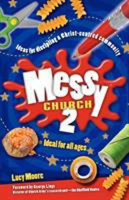 Messy Church 2 Ideas for discipling a Christ-centred Community 2nd 9780857462305 Front Cover