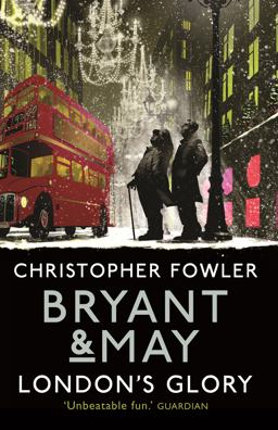 Bryant and May - London's Glory (Bryant and May Book 13, Short Stories)  9780857503121 Front Cover