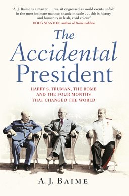 Accidental President Harry S. Truman and the Four Months That Changed the World  9780857523662 Front Cover