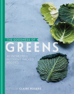 Goodness of Greens 40 Iron-Rich, Diabetes-Friendly, High-Fibre Recipes  9780857833846 Front Cover