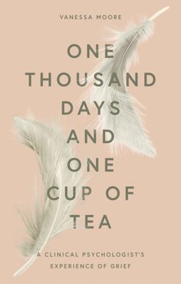 One Thousand Days and One Cup of Tea A Clinical Psychologist's Experience of Grief 1st 9780857839411 Front Cover