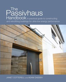 Passivhaus Handbook A Practical Guide to Constructing and Retrofitting Buildings for Ultra-Low Energy Performance  9780857840196 Front Cover