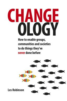 Changeology How to Enable Groups, Communities and Societies to Do Things They've Never Done Before  9780857840615 Front Cover