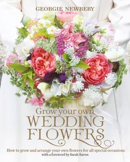 Grow Your Own Wedding Flowers How to Grow and Arrange Your Own Flowers for All Special Occasions  9780857842534 Front Cover