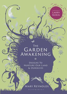 Garden Awakening Designs to Nurture Our Land and Ourselves  9780857843135 Front Cover