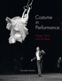 Costume in Performance Materiality, Culture, and the Body  9780857855107 Front Cover