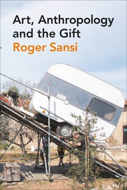 Art, Anthropology and the Gift  9780857855350 Front Cover