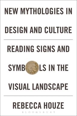 New Mythologies in Design and Culture Reading Signs and Symbols in the Visual Landscape  9780857857620 Front Cover