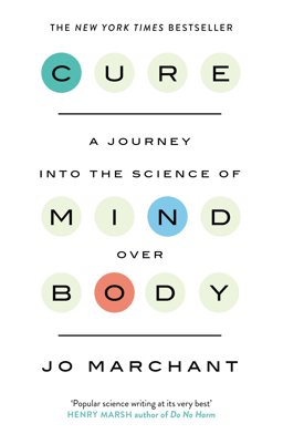 Cure A Journey into the Science of Mind over Body  9780857868855 Front Cover