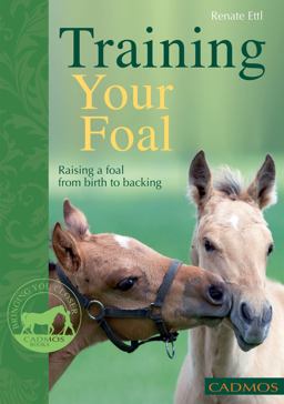 Training Your Foal Raising a Foal from Birth to Backing 2nd 9780857880024 Front Cover