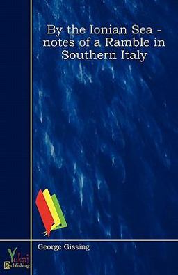 By the Ionian Sea - Notes of a Ramble in Southern Italy