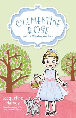 Clementine Rose and the Wedding Wobbles 2017 9780857987907 Front Cover