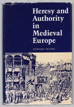 Heresy and Authority in Medieval Europe