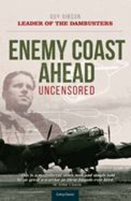 Enemy Coast Ahead - Uncensored The Real Guy Gibson  9780859791182 Front Cover