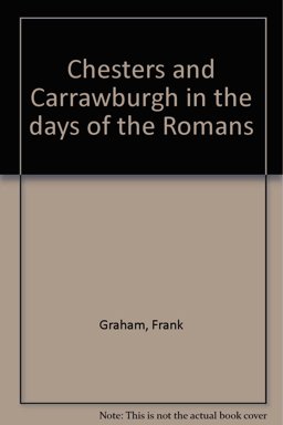 Chesters and Carrawburgh in the Days of the Romans
