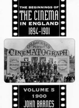 The Beginnings of the Cinema in England, 1894-1901: Volume 5