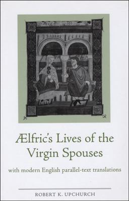 Aelfric's Lives of the Virgin Spouses With Modern English Parallel-Text Translations  9780859897808 Front Cover