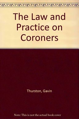 The Law and Practice on Coroners The Law and Practice on Coroners