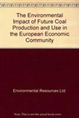 Environmental Impact of Future Coal Production and Use in the EEC Environmental Impact of Future Coal Production and Use in the EEC