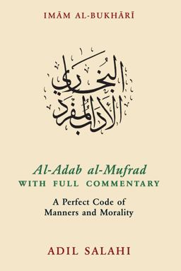 Al-Adab Al-Mufrad with Full Commentary A Perfect Code of Manners and Morality  9780860376095 Front Cover