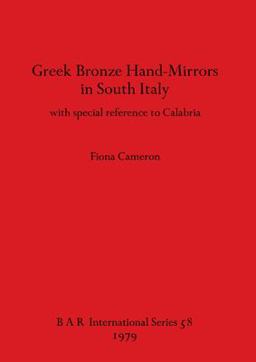 Greek Bronze Hand Mirrors from Italy, with Special Reference to Calabria Greek Bronze Hand Mirrors from Italy, with Special Reference to Calabria