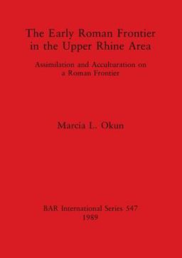 The Early Roman Frontier in the Upper Rhine Area