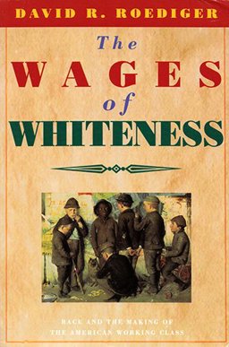 The Wages of Whiteness