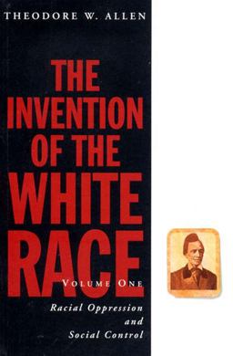 Invention of the White Race Racial Oppression and Social Control  9780860916604 Front Cover