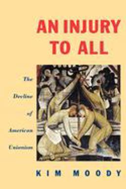 Injury to All The Decline of American Unionism  9780860919292 Front Cover