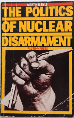 The Politics of Nuclear Disarmament