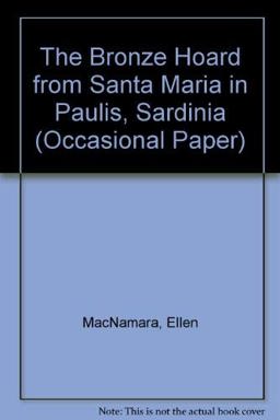 The Bronze Hoard from S Maria in Paulis Sardinia The Bronze Hoard from S Maria in Paulis Sardinia